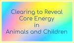 Clearing to Reveal Core Energy